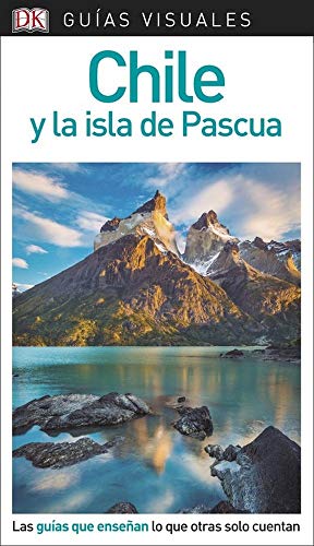 Guía Visual Chile y la isla de Pascua: Las guías que enseñan lo que otras solo cuentan (Guías de viaje)